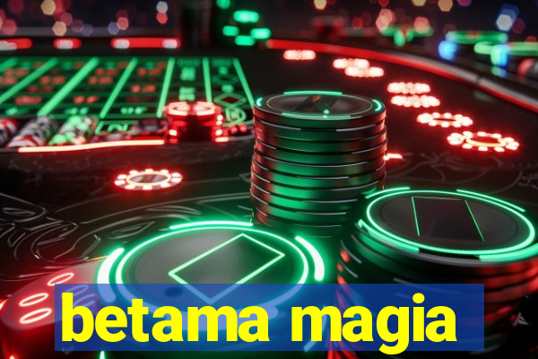 betama magia